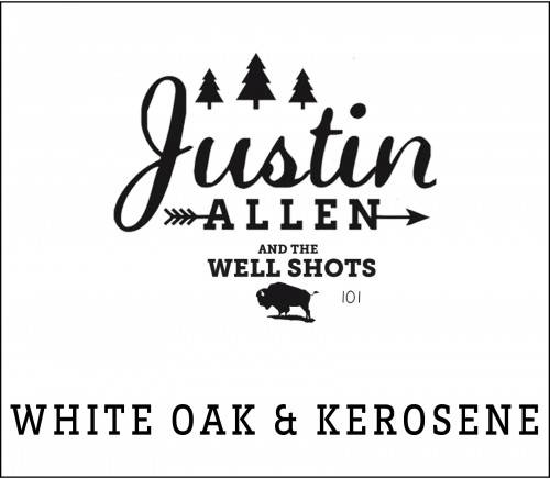 White Oak & Kerosene – Justin Allen and the Well Shots